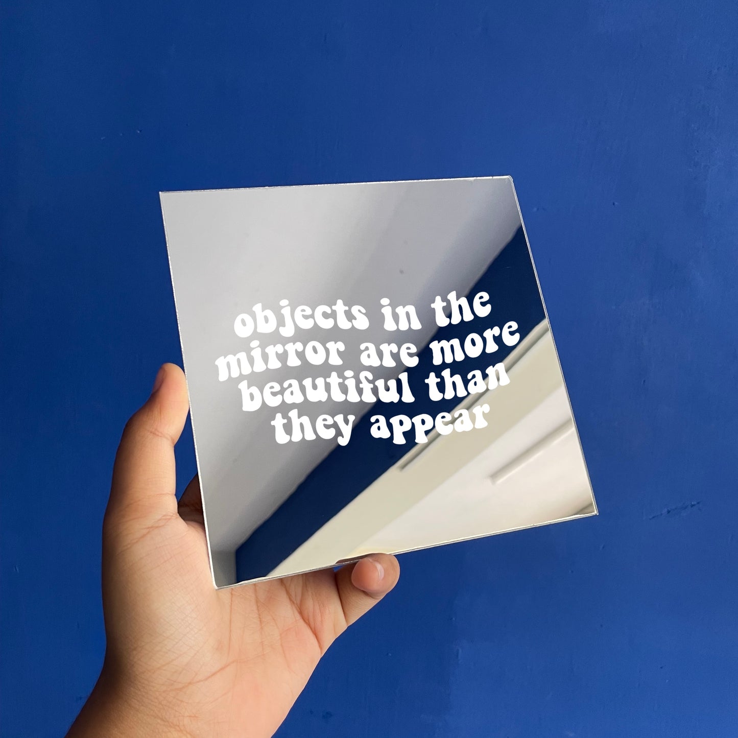 Objects in the mirror are more beautiful than they appear Mirror