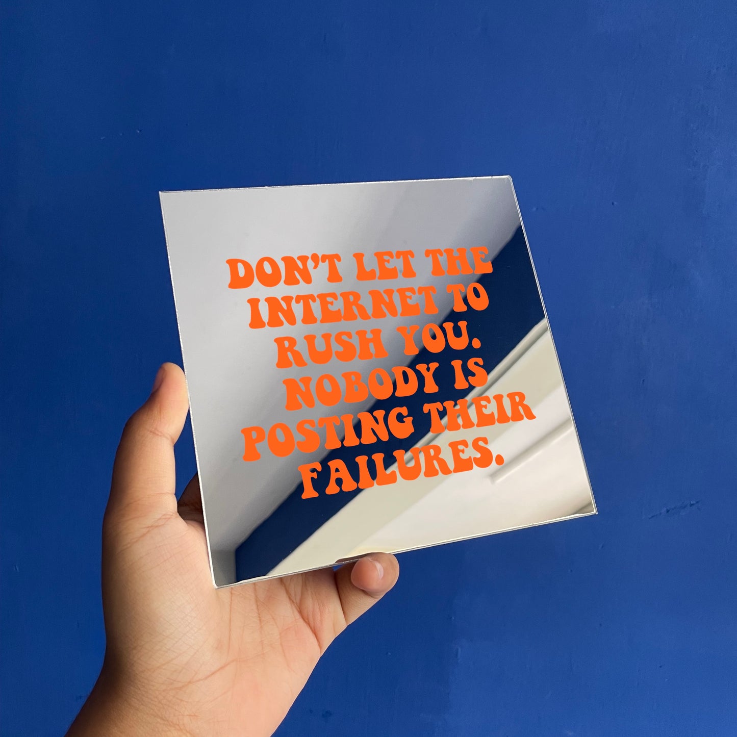 Don't Let the Internet Rush You Mirror
