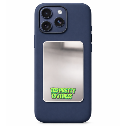 Too Pretty to Stress Phone Mirror