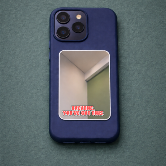 Breath You Got this Phone Mirror
