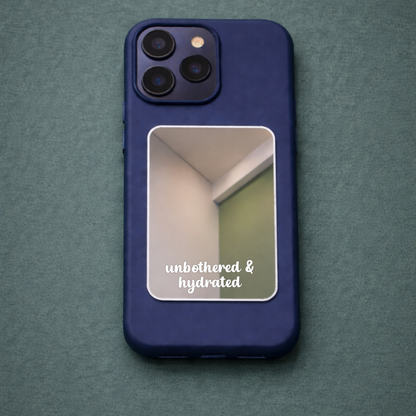 Unbothered & Hydrated Phone  Mirror