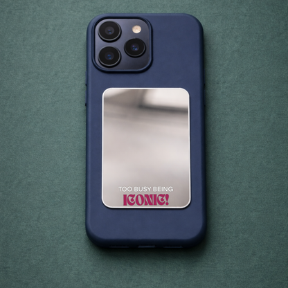 Too Busy Being ICONIC Phone Mirror