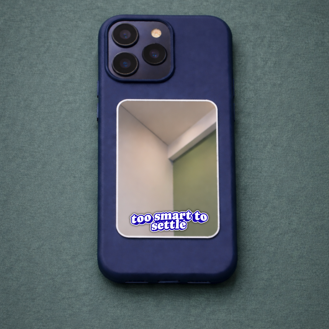 Too Smart to Settle Phone Mirror