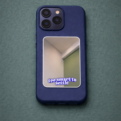 Too Smart to Settle Phone Mirror