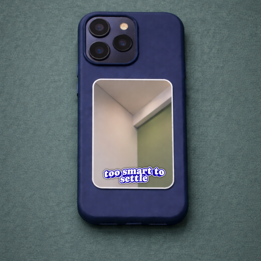 Too Smart to Settle Phone Mirror