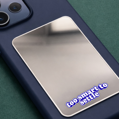 Too Smart to Settle Phone Mirror
