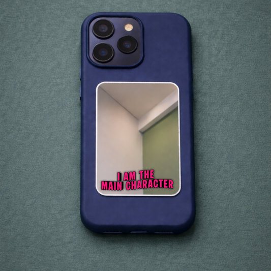 I am The Main Character Phone Mirror