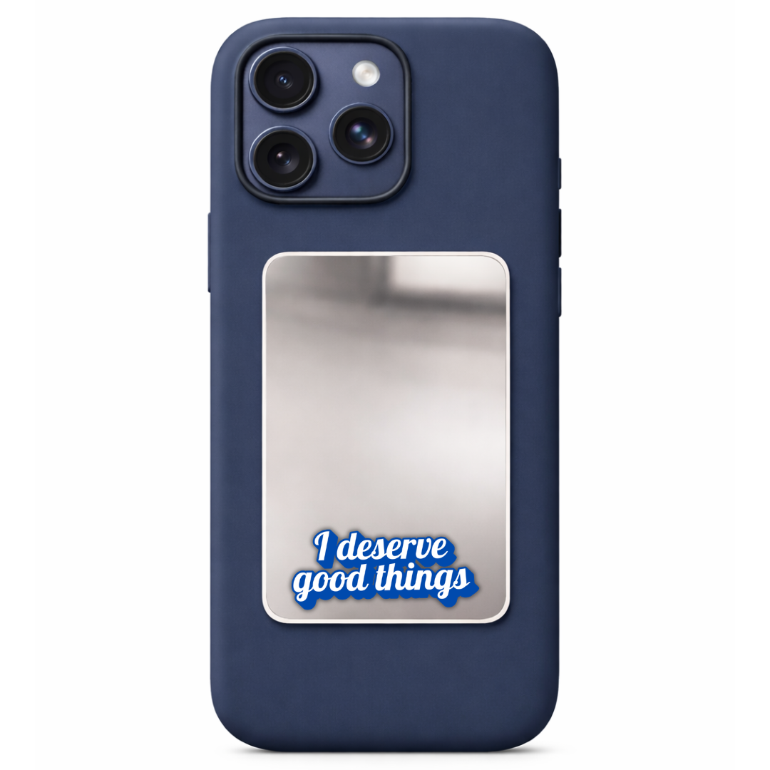 I deserve good things Phone Mirror