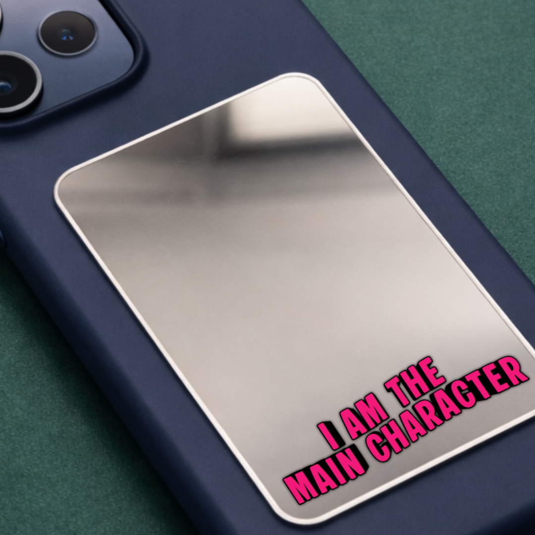 I am The Main Character Phone Mirror
