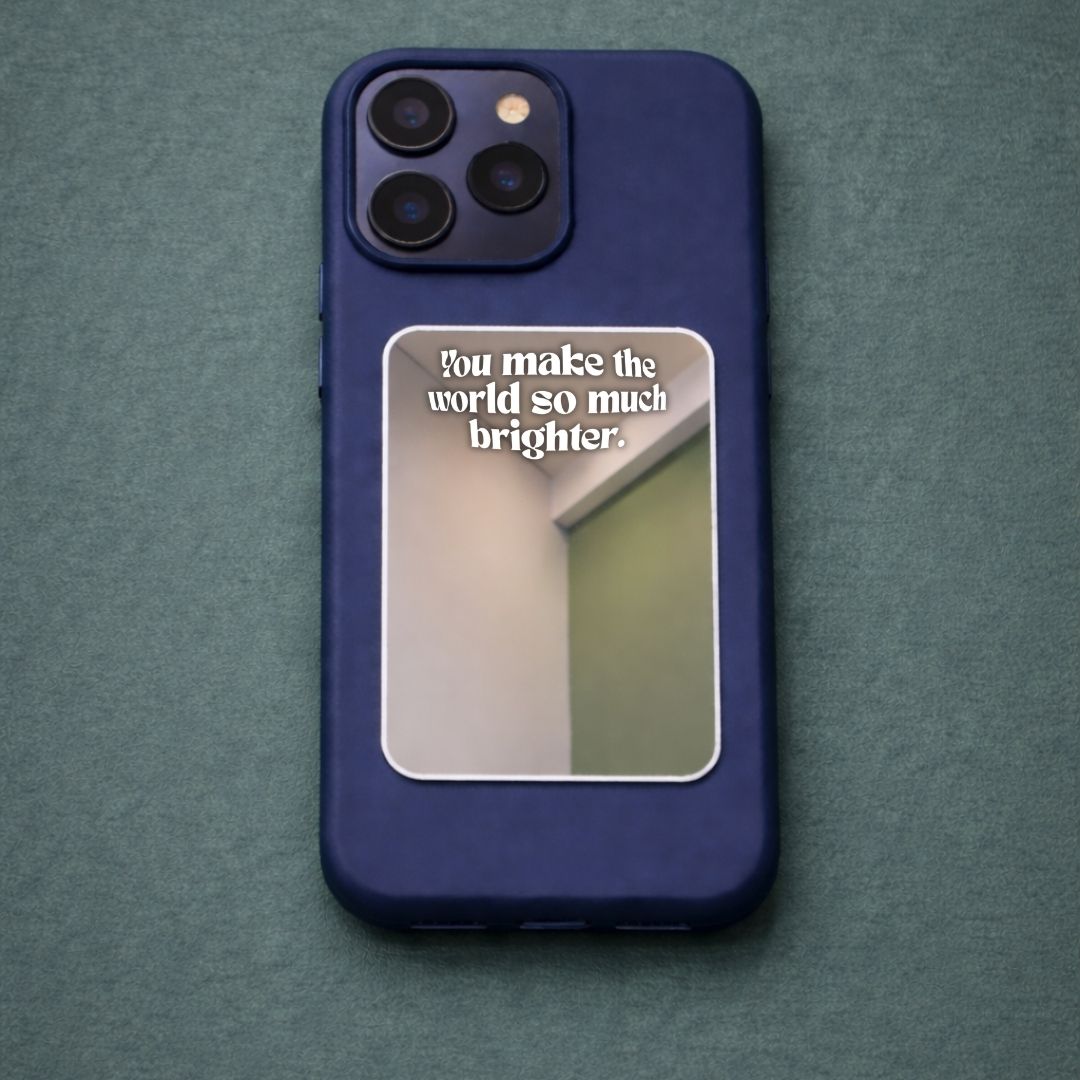 You Make my World Bright Phone Mirror