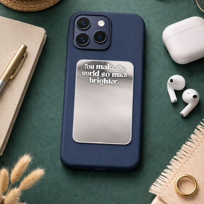 You Make my World Bright Phone Mirror