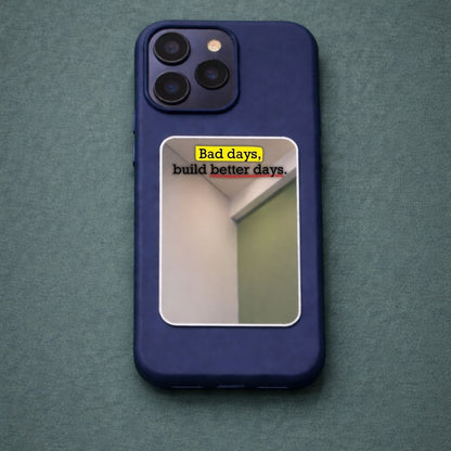 Bad Days Build Better Days Phone Mirror