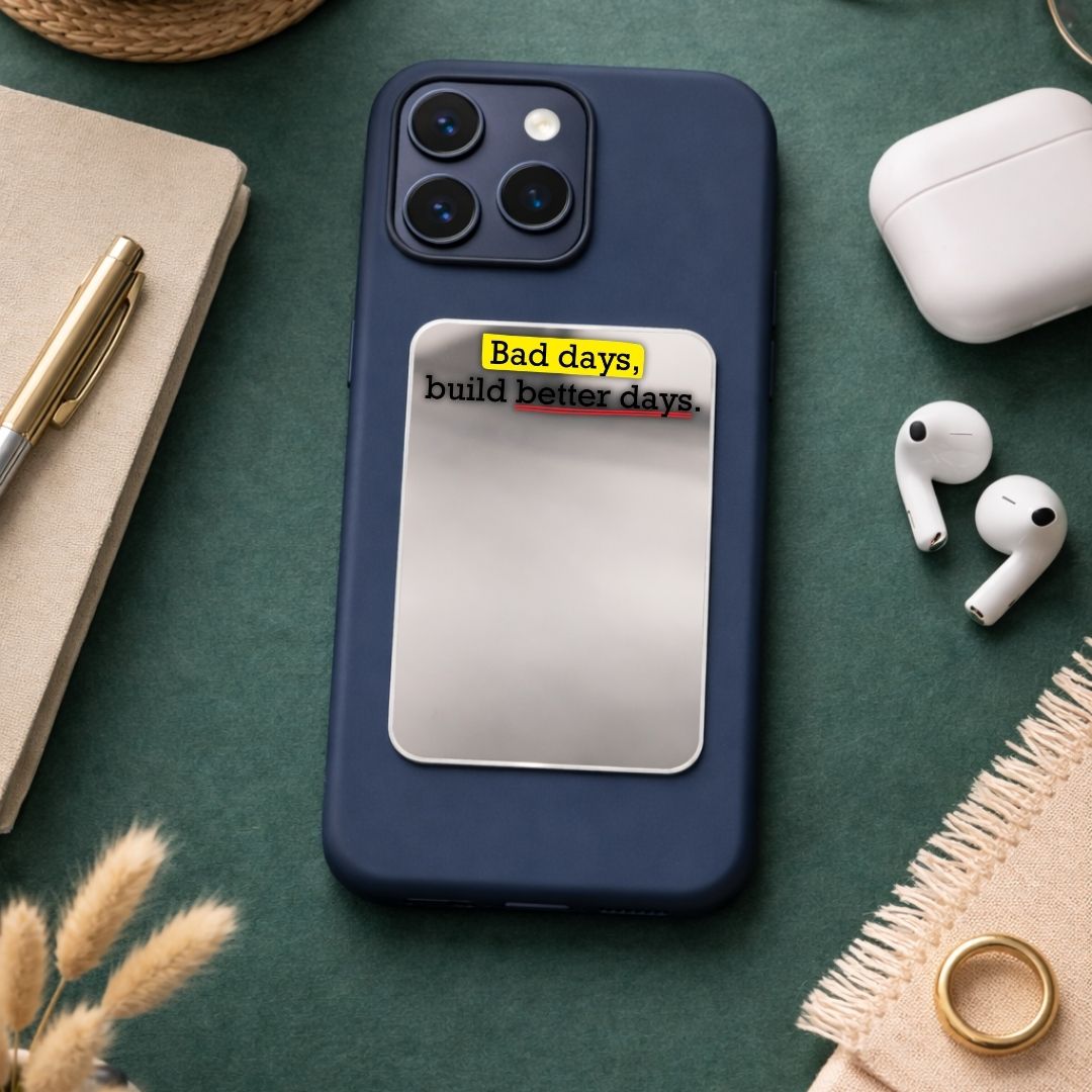 Bad Days Build Better Days Phone Mirror