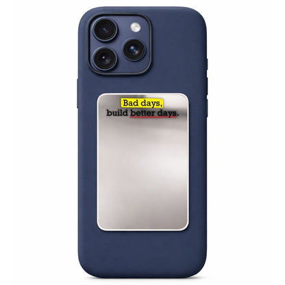 Bad Days Build Better Days Phone Mirror