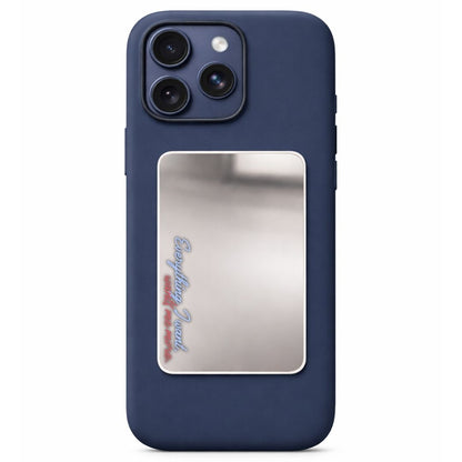 Everything I Want Phone Mirror