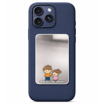 I'll Protect You Always Phone Mirror