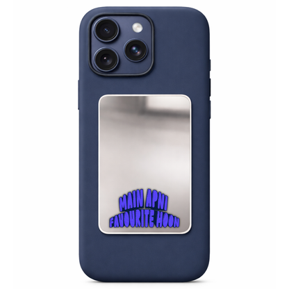 Main Apni Favourite Phone Mirror