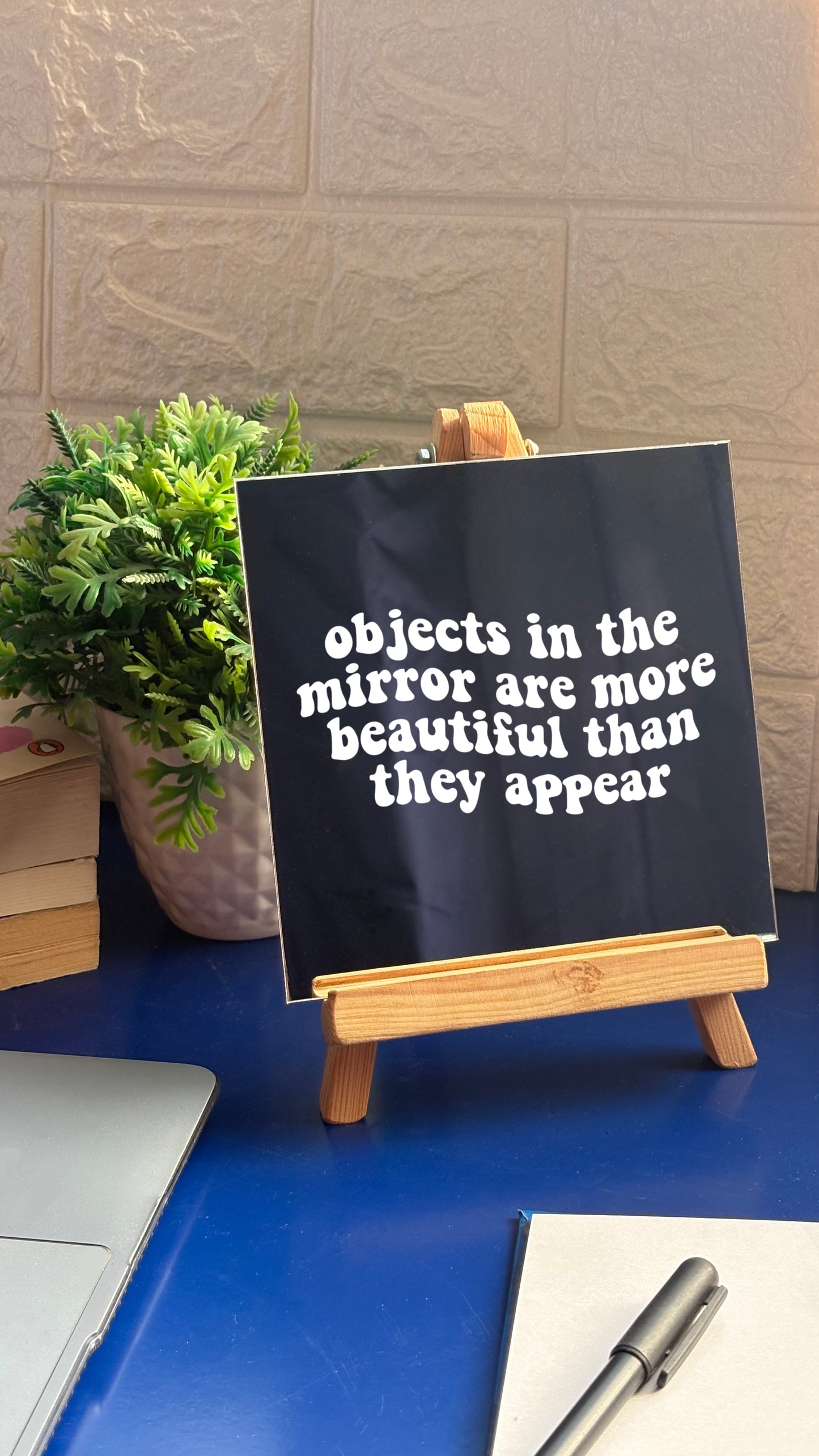 Objects in the mirror are more beautiful than they appear Mirror