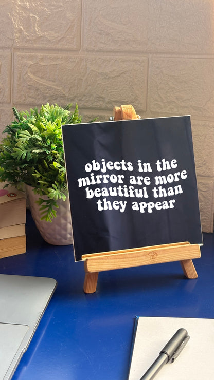 Objects in the mirror are more beautiful than they appear Mirror
