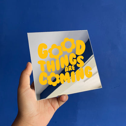 Good things are coming Mirror