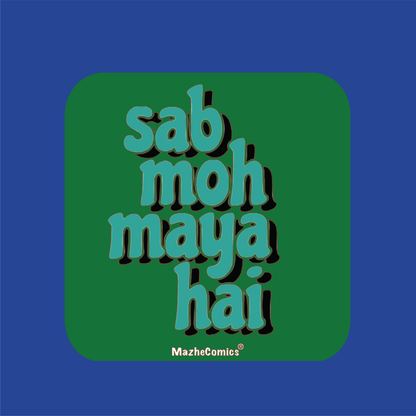 Sab Moh Maya Hain  Magnet