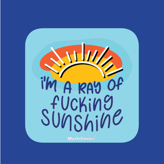 I'm a ray of fuc*king Sunshine Magnet