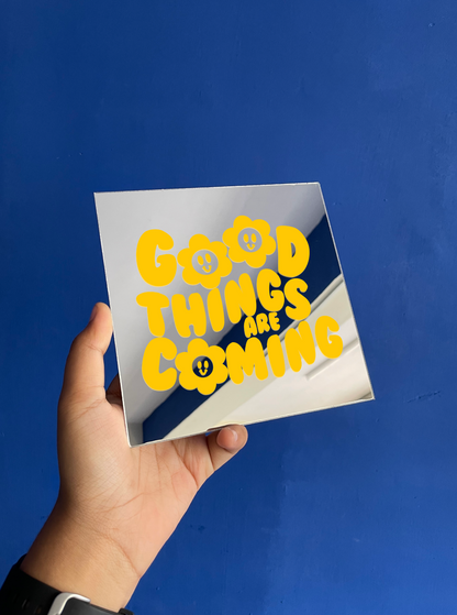 Good things are coming Mirror